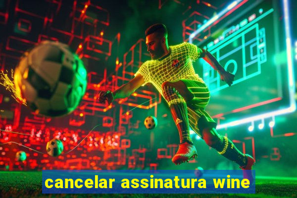 cancelar assinatura wine